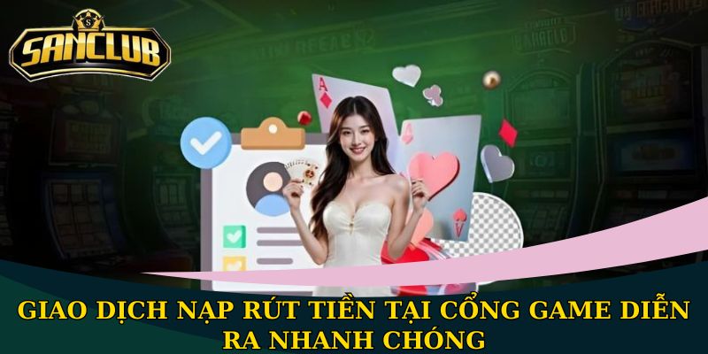 Giao dịch nạp rút tiền tại cổng game diễn ra nhanh chóng