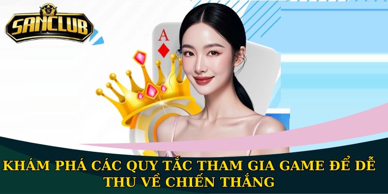 Khám phá các quy tắc tham gia game để dễ thu về chiến thắng