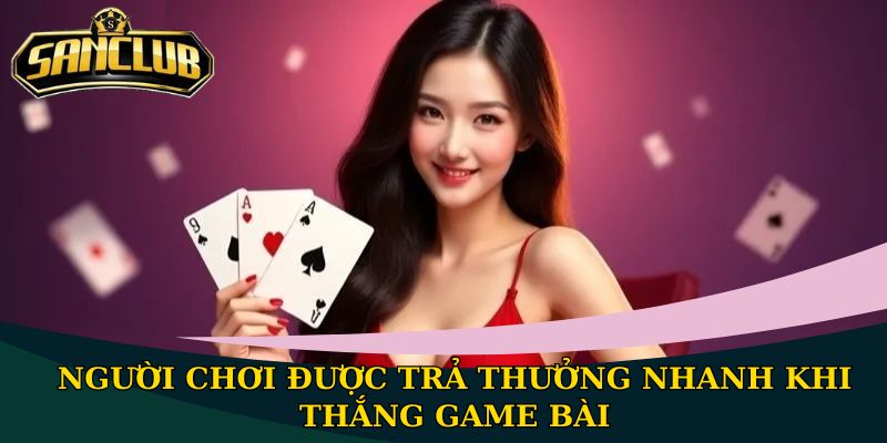 Người chơi được trả thưởng nhanh khi thắng game bài