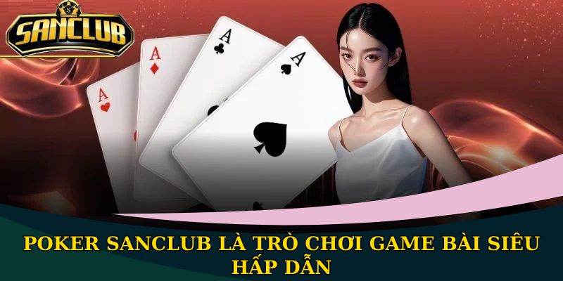 Poker Sanclub - Game bài mang đến trải nghiệm hấp dẫn 1 Đánh bài Poker cần tránh những sai lầm cơ bản