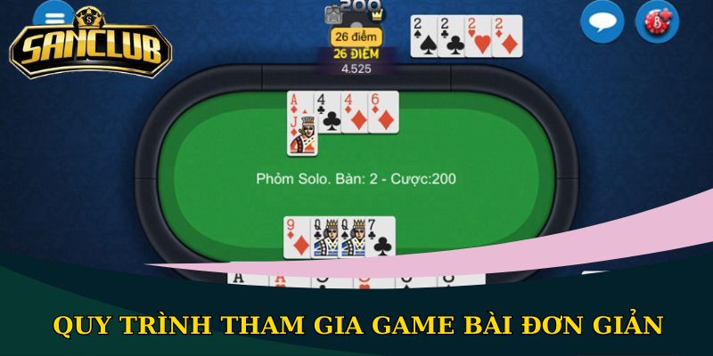 Cách chơi Phỏm Sanclub - Khám phá luật chơi chi tiết nhất 2 Quy trình tham gia game bài đơn giản