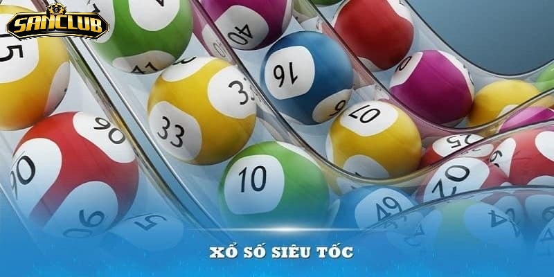 Xổ Số Siêu Tốc Sanclub – Trải Nghiệm Giải Trí Cực Hay 2026 2 Ưu Điểm Nổi Bật Của Xổ Số Siêu Tốc Sanclub